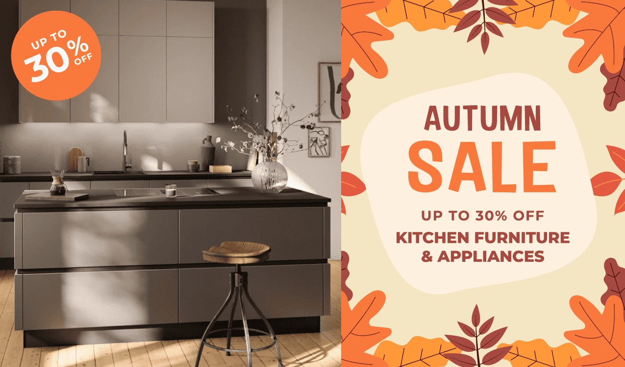 Autumn Sale Save Up to 30% on Appliances & Kitchen Furniture