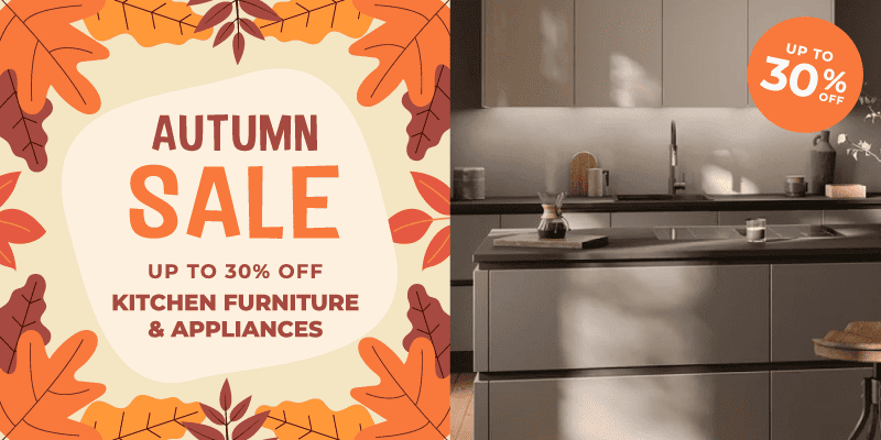 Autumn Sale Save Up to 30% on Appliances & Kitchen Furniture